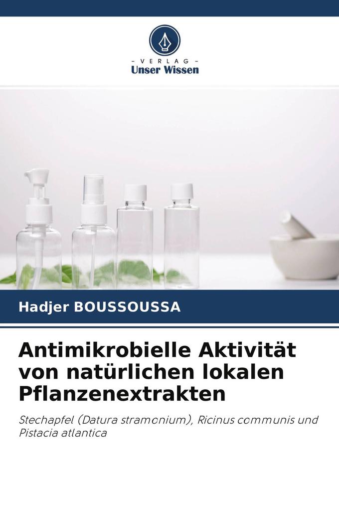 Antimikrobielle Aktivität von natürlichen lokalen Pflanzenextrakten
