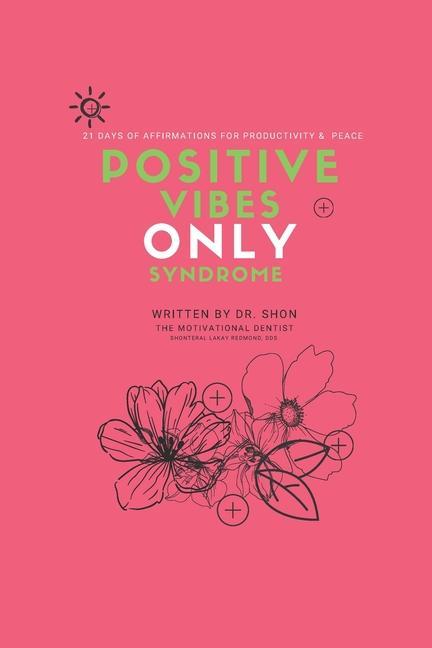 Positive Vibes ONLY Syndrome: 21 Days of Affirmations for Productivity & Peace