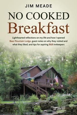 No Cooked Breakfast: Lighthearted reflections on my life and how I opened Bear Mountain Lodge guest notes on why they visited and what the