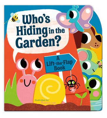 Who‘s Hiding in the Garden?: A Lift-The-Flap Book