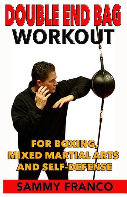 Double End Bag Workout: For Boxing Mixed Martial Arts and Self-Defense