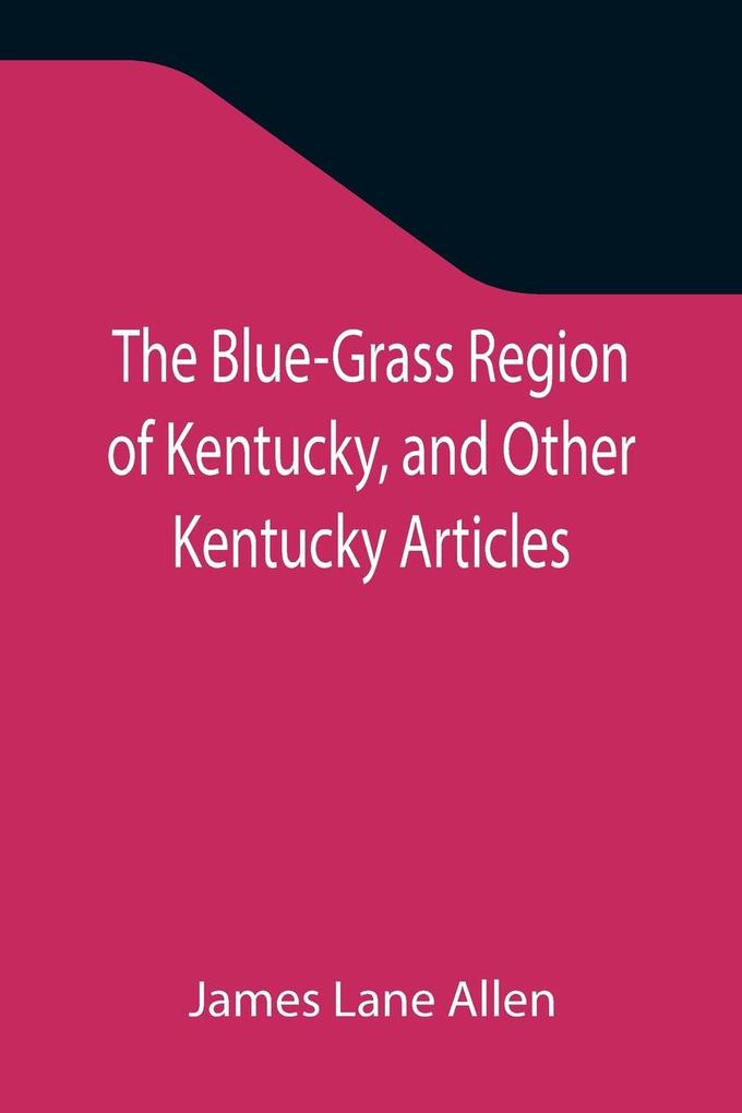 The Blue-Grass Region of Kentucky and Other Kentucky Articles