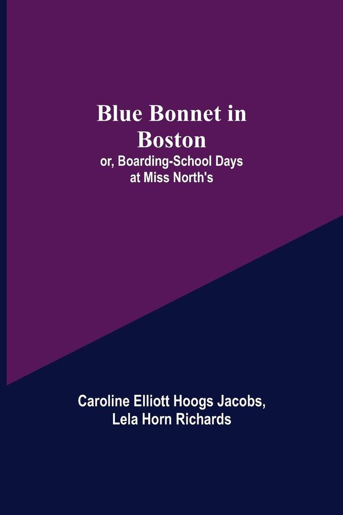 Blue Bonnet in Boston; or Boarding-School Days at Miss North‘s