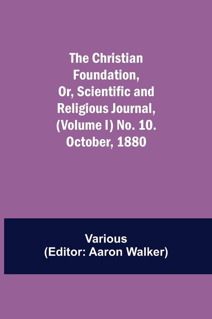 The Christian Foundation Or Scientific and Religious Journal (Volume I) No. 10. October 1880