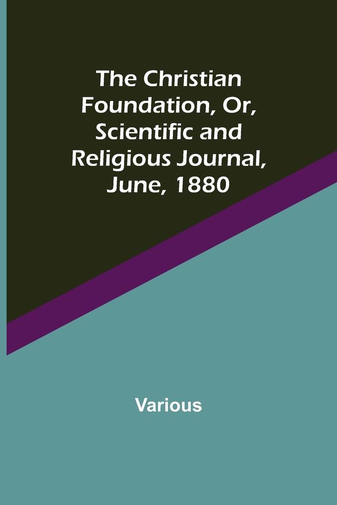 The Christian Foundation Or Scientific and Religious Journal June 1880