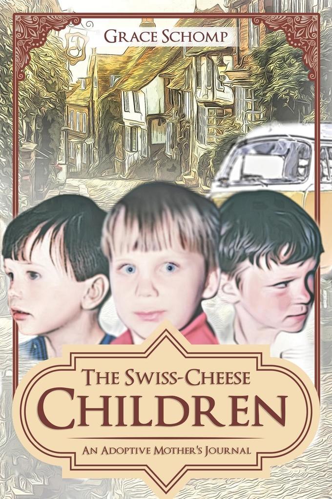 The Swiss-Cheese Children: An Adoptive Mother‘s Journal