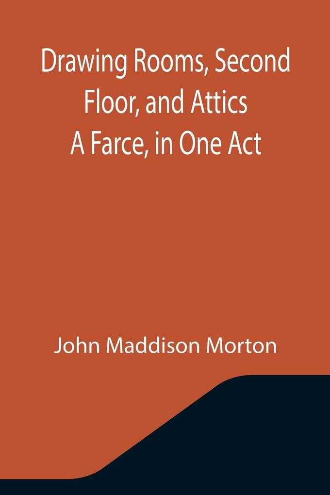 Drawing Rooms Second Floor and Attics A Farce in One Act