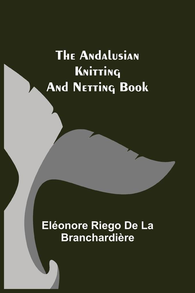 The Andalusian Knitting and Netting Book