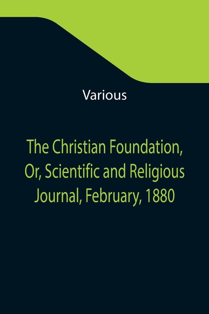 The Christian Foundation Or Scientific and Religious Journal February 1880