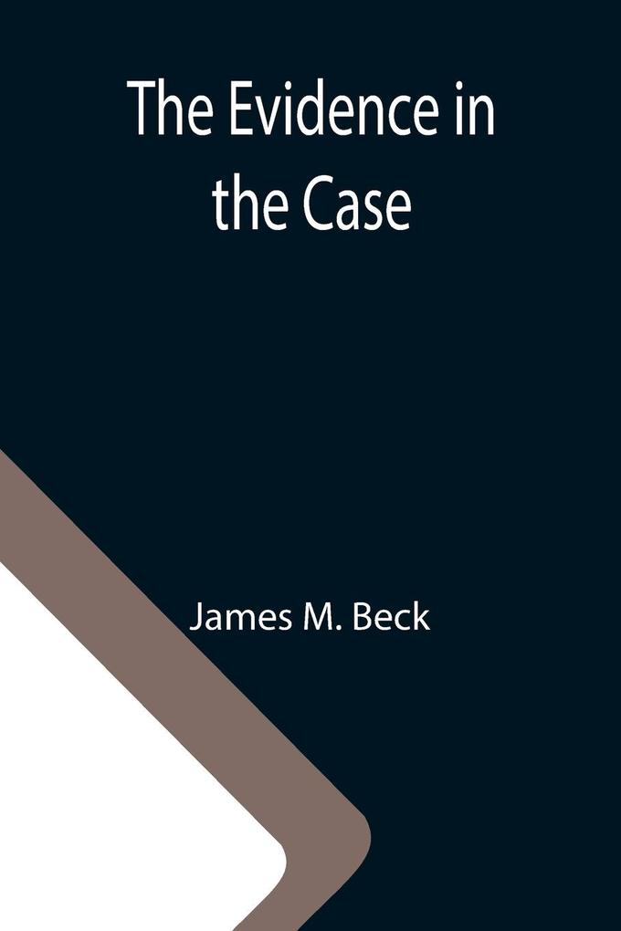 The Evidence in the Case; A Discussion of the Moral Responsibility for the War of 1914 as Disclosed by the Diplomatic Records of England Germany Russia