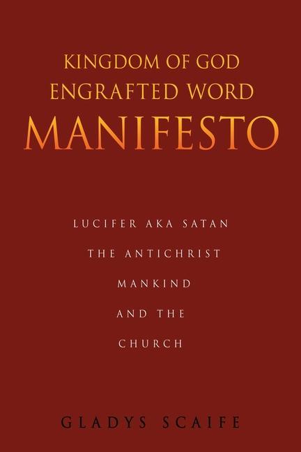 Kingdom of God Engrafted Word Manifesto: Lucifer Aka Satan the Antichrist Mankind and the Church