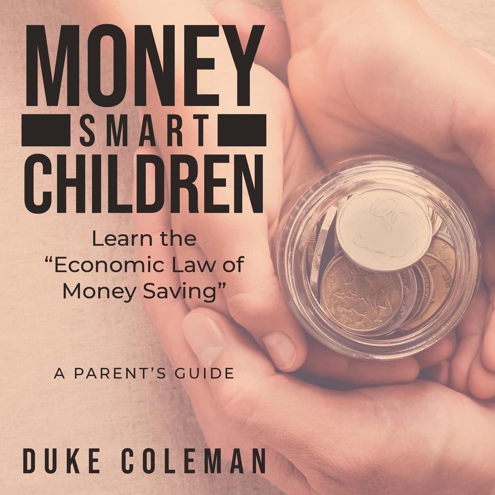 Money Smart Children Learn the Economic Law of Money Saving: A Parent‘s Guide