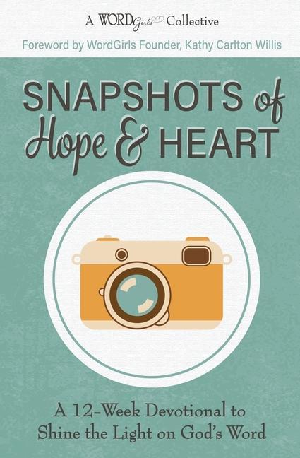 Snapshots of Hope & Heart: A 12-Week Devotional to Shine the Light on God‘s Word