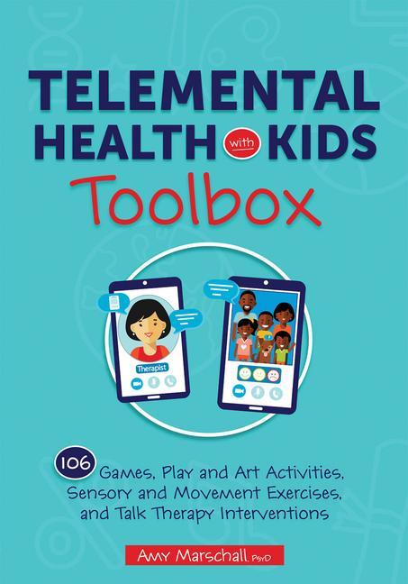 Telemental Health with Kids Toolbox: 102 Games Play and Art Activities Sensory and Movement Exercises and Talk Therapy Interventions