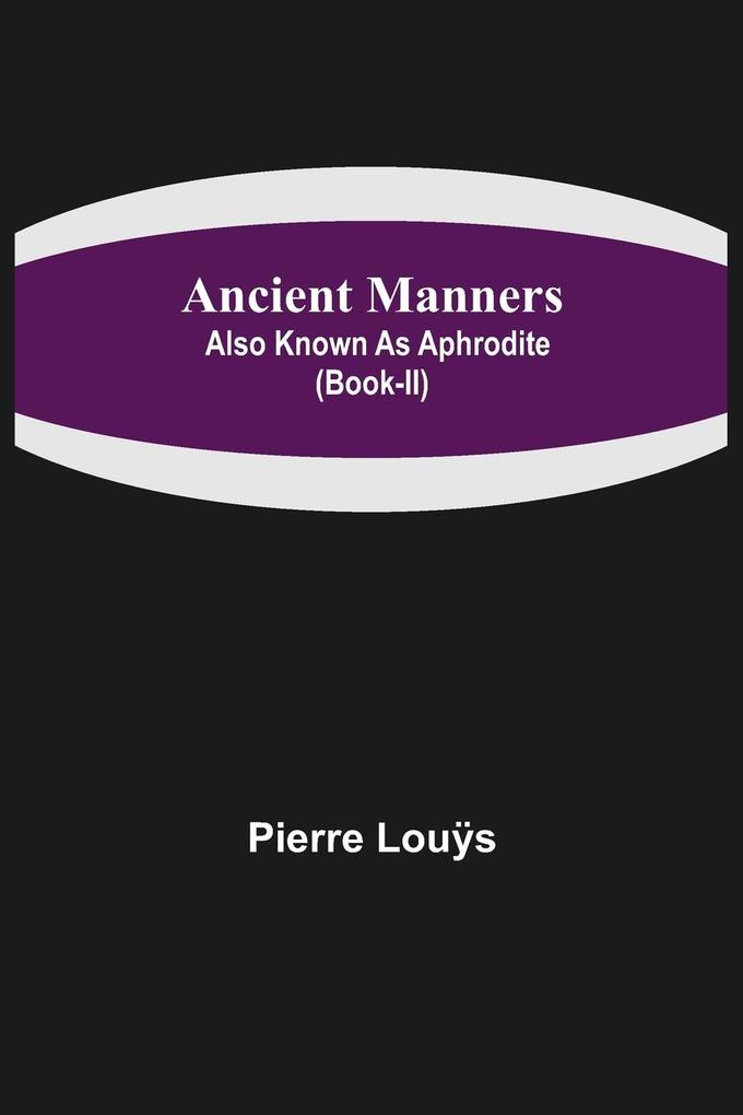 Ancient Manners; Also Known As Aphrodite (Book-II)