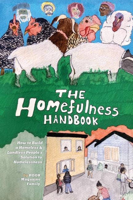 The Homefulness Handbook: How to Build a Homeless & Landless People‘s Solution to Homelessness