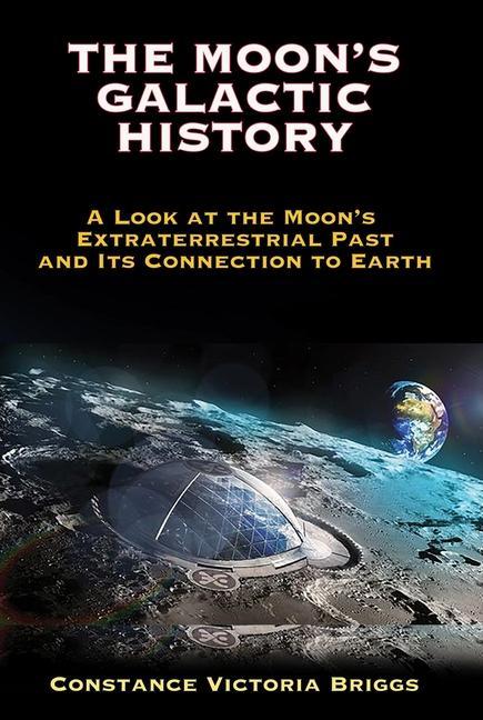 The Moon‘s Galactic History: A Look at the Moon‘s Extraterrestrial Past and Its Connection to Earth