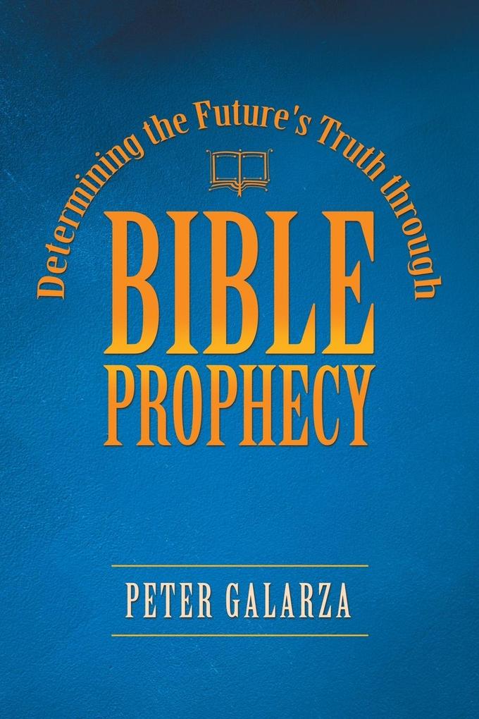 Determining the Future‘s Truth Through Bible Prophecy