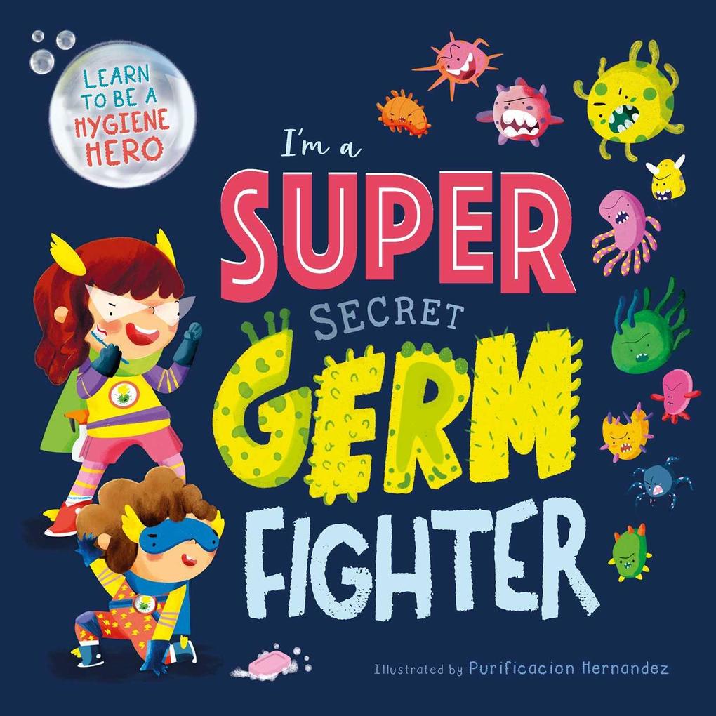 I‘m a Super Secret Germ Fighter: Learn to Be a Hygiene Hero