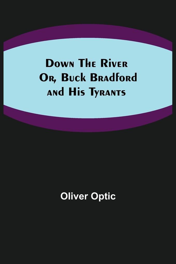 Down the River; Or Buck Bradford and His Tyrants