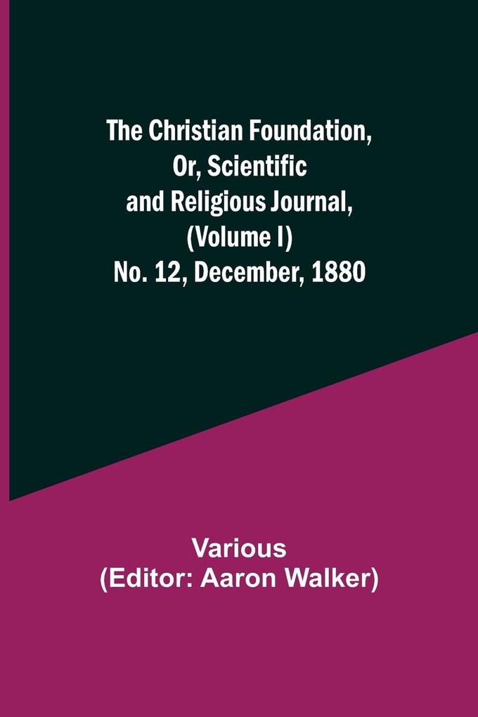 The Christian Foundation Or Scientific and Religious Journal (Volume I) No. 12 December 1880