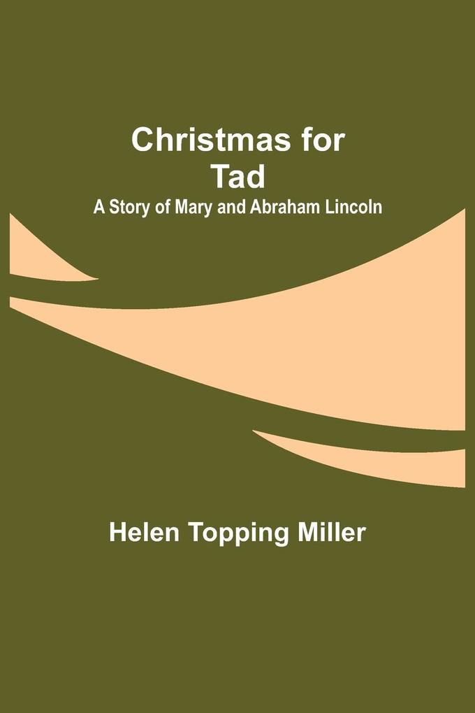 Christmas for Tad; A Story of Mary and Abraham Lincoln