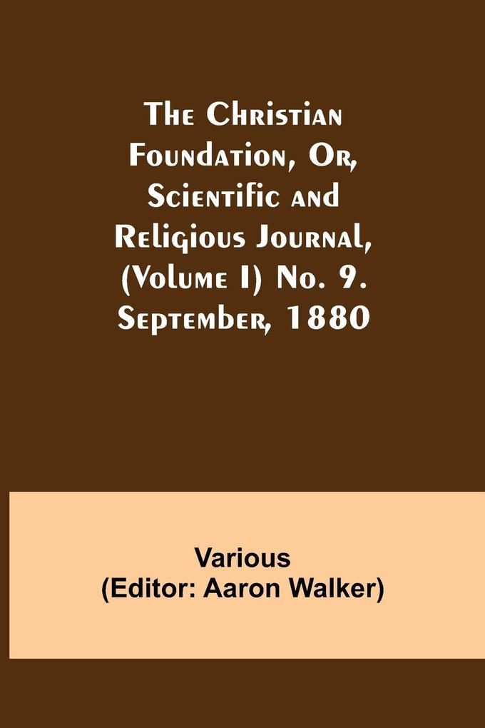 The Christian Foundation Or Scientific and Religious Journal (Volume I) No. 9. September 1880