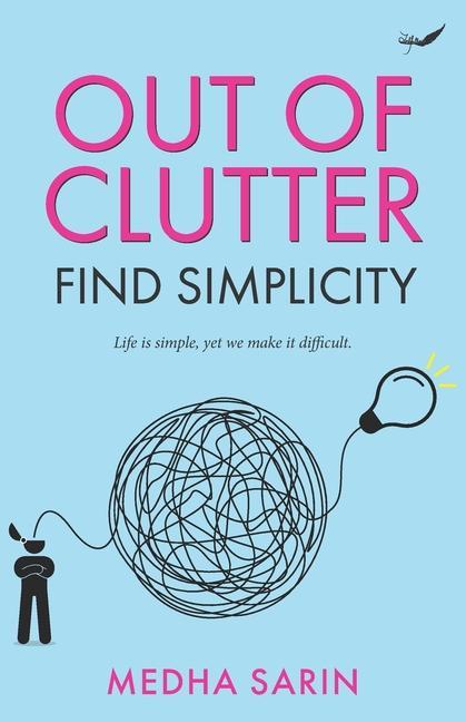 Out of Clutter- Find Simplicity: Life is simple yet we make it difficult.