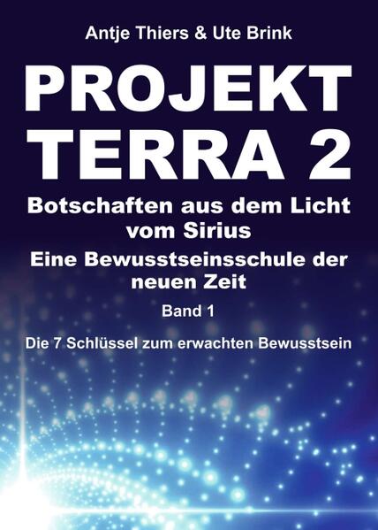 PROJEKT TERRA 2 - Botschaften aus dem Licht vom Sirius - Eine Bewusstseinsschule der neuen Zeit