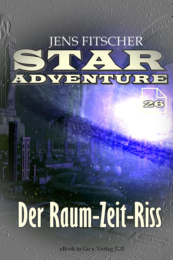 Der Raum-Zeit-Riss (STAR ADVENTURE 26)
