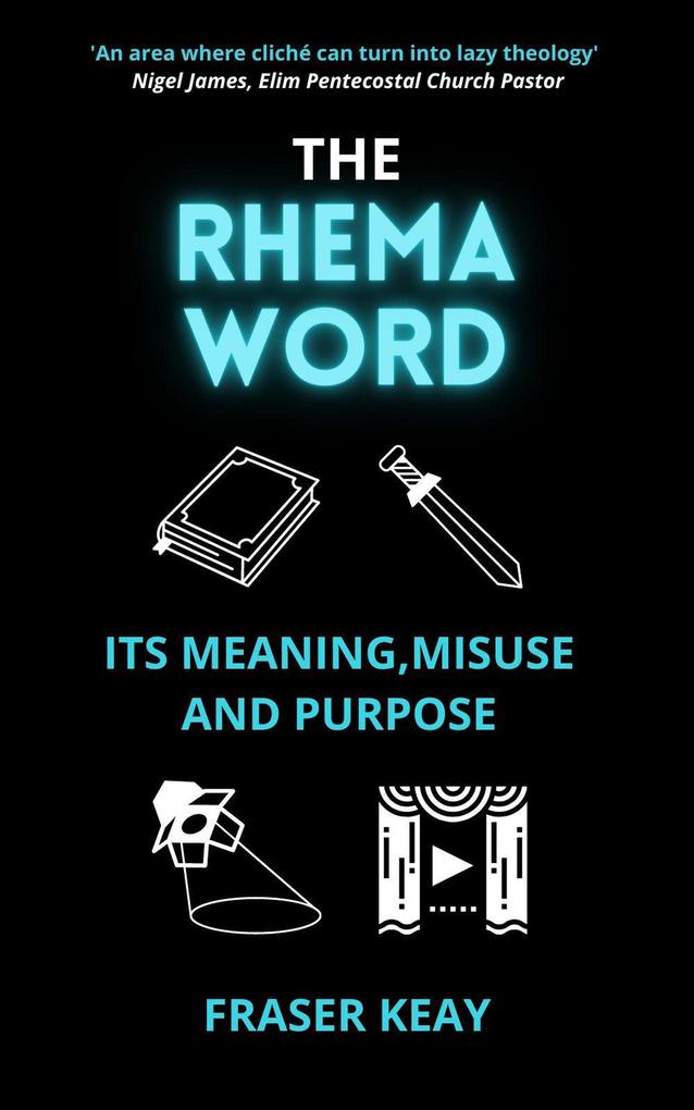 The Rhema Word: Its Meaning Misuse and Purpose