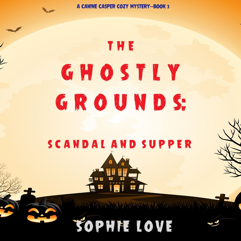 The Ghostly Grounds: Scandal and Supper (A Canine Casper Cozy MysteryBook 5)