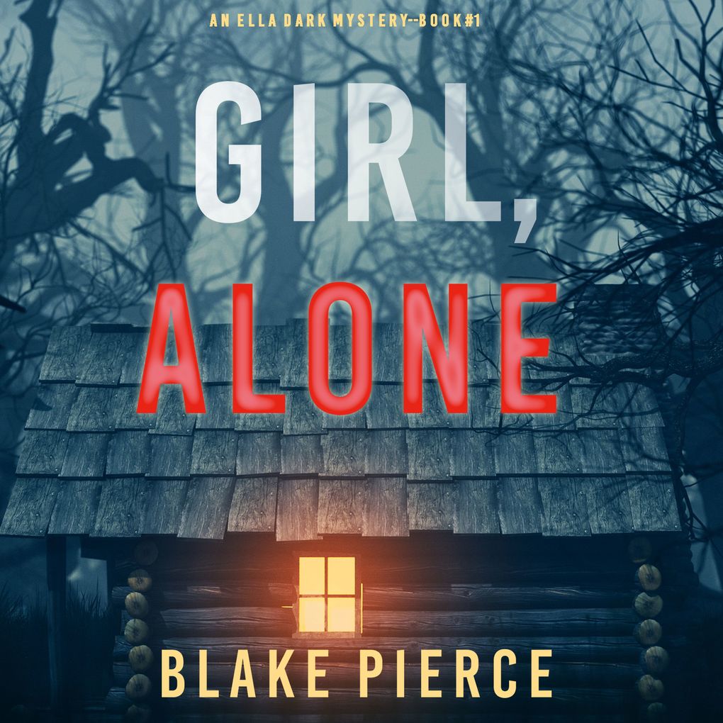 Girl Alone (An Ella Dark FBI Suspense ThrillerBook 1)