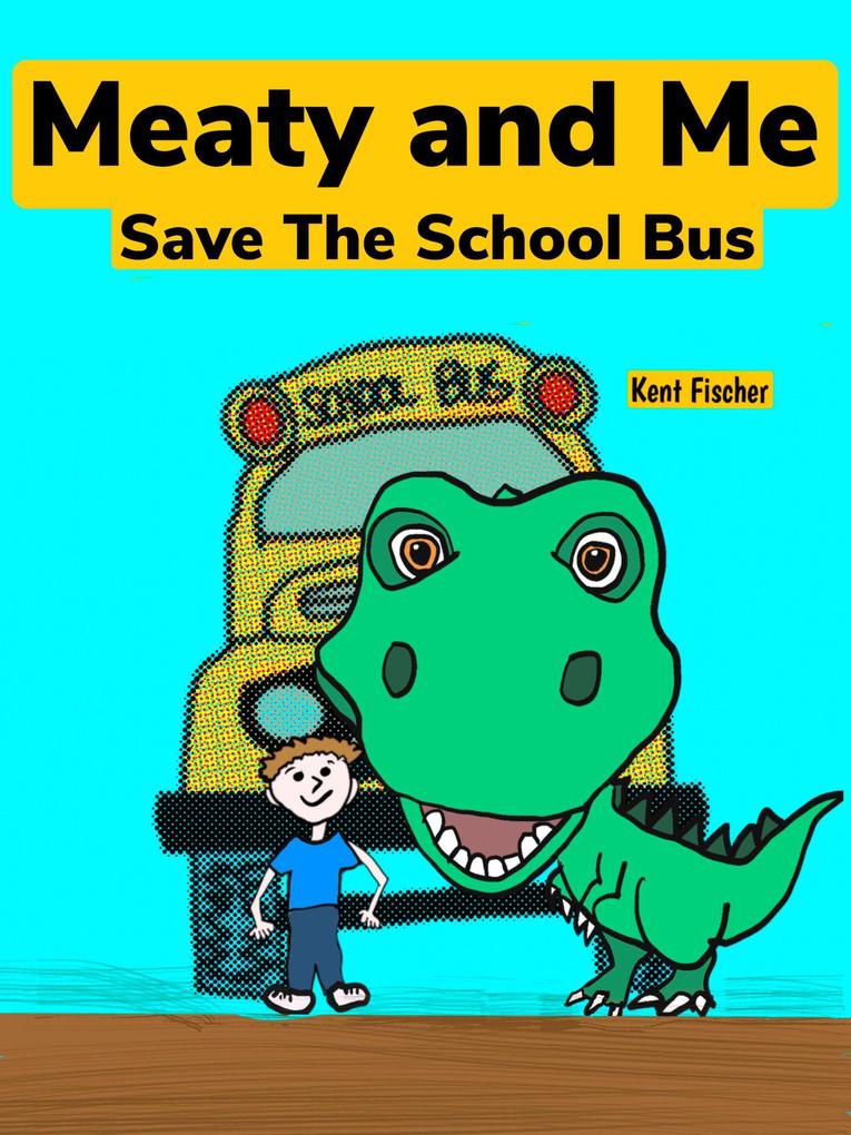 Meaty And Me Save The School Bus (Meaty and Me Adventures #1)
