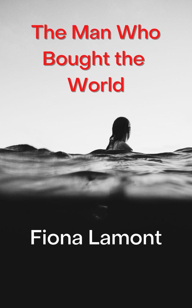 The Man Who Bought the World (The Swimmer‘s Almanac #1)