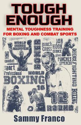Tough Enough: Mental Toughness Training for Boxing MMA and Martial Arts