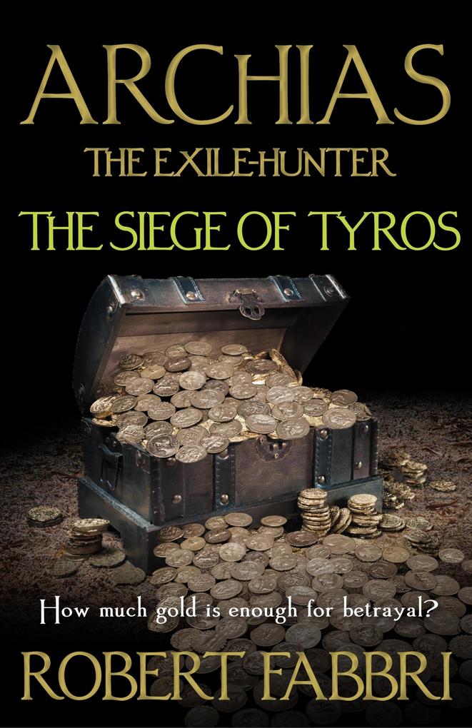 Archias the Exile-Hunter - The Siege of Tyros. An Alexander‘s Legacy novella