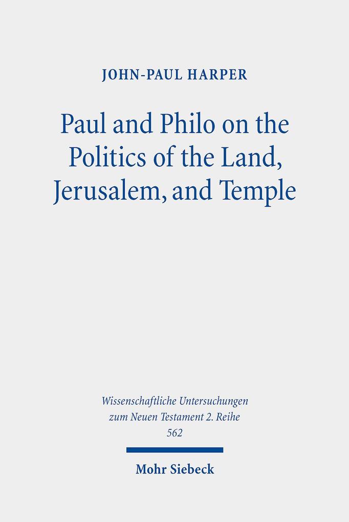 Paul and Philo on the Politics of the Land Jerusalem and Temple