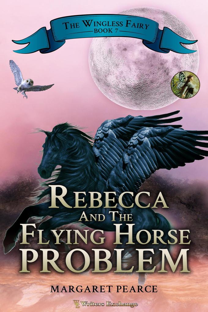 Rebecca and the Flying Horse Problem (The Wingless Fairy #7)