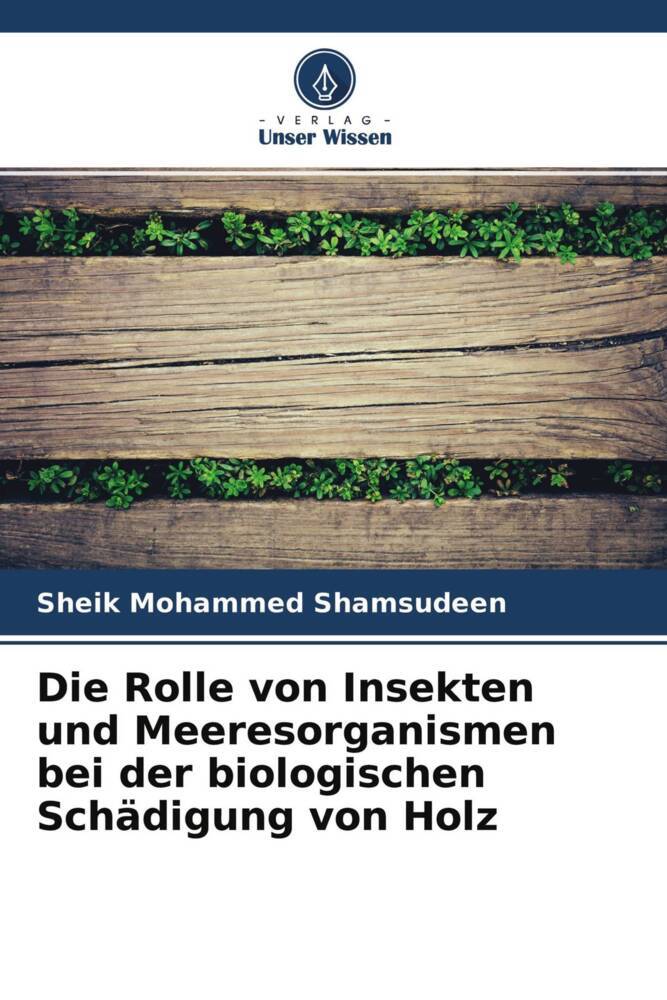 Die Rolle von Insekten und Meeresorganismen bei der biologischen Schädigung von Holz