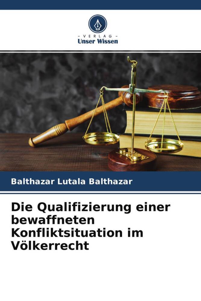 Die Qualifizierung einer bewaffneten Konfliktsituation im Völkerrecht