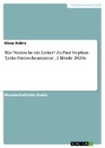 War Nietzsche ein Linker? Zu Paul Stephan: 'Links-Nietzscheanismus' 2 Bände 2020e - Klaus Robra