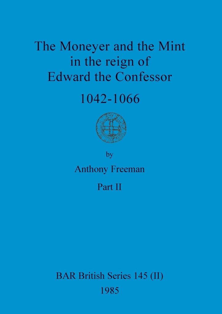 The Moneyer and the Mint in the reign of Edward the Confessor 1042-1066 Part ii