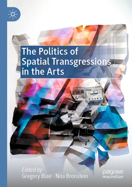 The Politics of Spatial Transgressions in the Arts