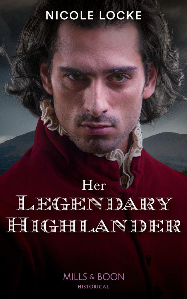 Her Legendary Highlander (Lovers and Legends Book 13) (Mills & Boon Historical)