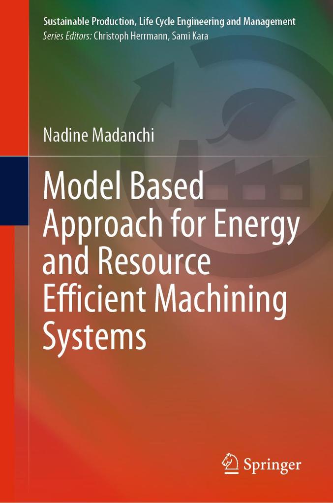 Model Based Approach for Energy and Resource Efficient Machining Systems