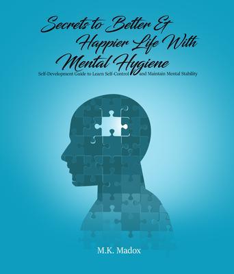 Secrets To Better And Happier Life With Mental Hygiene