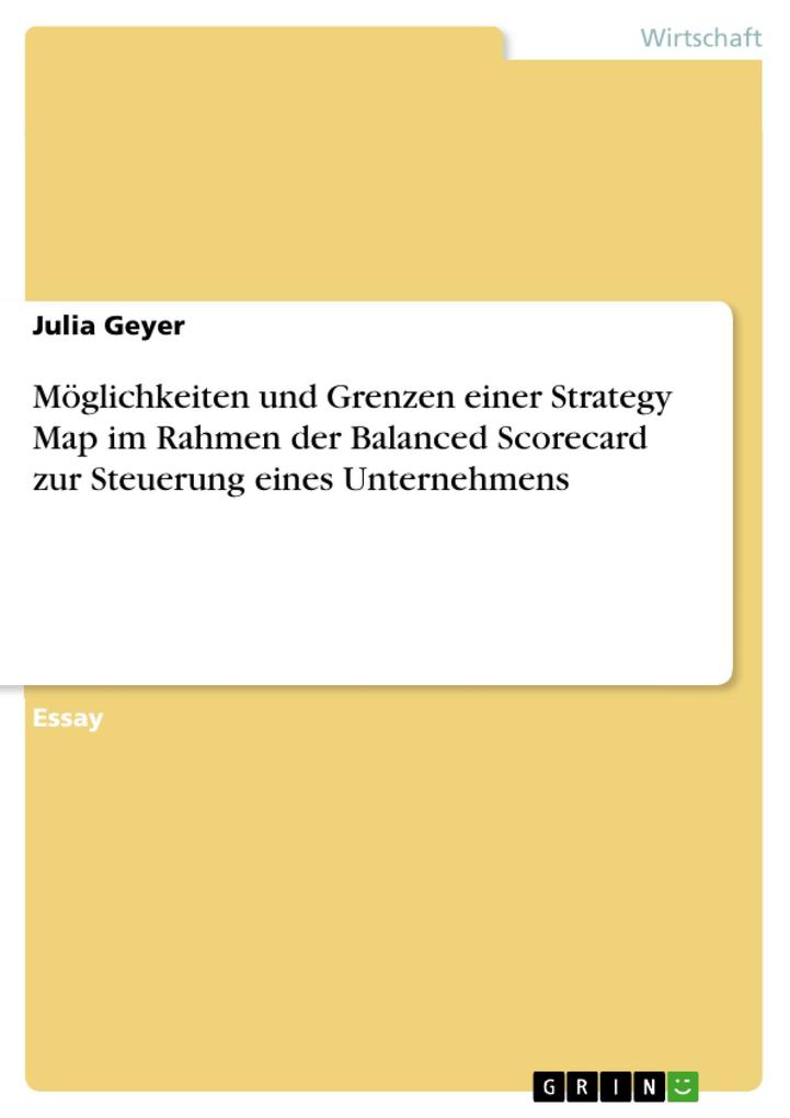 Möglichkeiten und Grenzen einer Strategy Map im Rahmen der Balanced Scorecard zur Steuerung eines Unternehmens