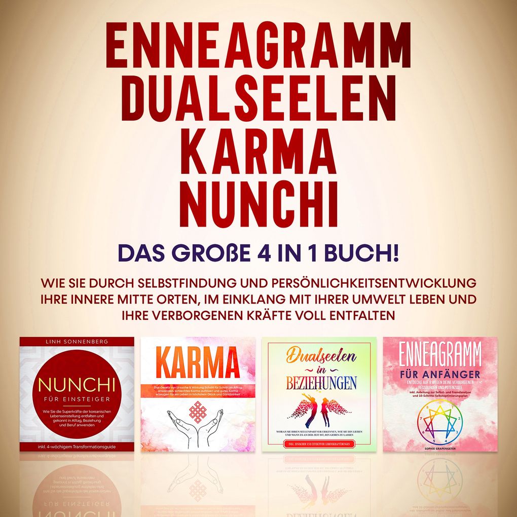 Enneagramm | Dualseelen | Karma | Nunchi: Das große 4 in 1 Buch! Wie Sie durch Selbstfindung und Persönlichkeitsentwicklung Ihre innere Mitte orten im Einklang mit Ihrer Umwelt leben und Ihre verborgenen Kräfte voll entfalten