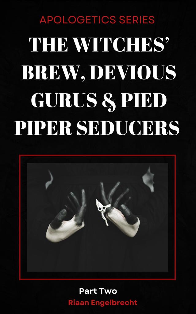 The Witches‘ Brew Devious Gurus & Pied Piper Seducers Part 2 (Perilous Times #10)